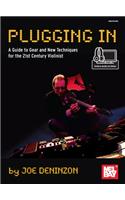 Plugging In: A Guide to Gear and New Techniques for the 21st Century Violinist