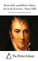 Storia delle repubbliche italiane dei secoli di mezzo - Tomo XIII