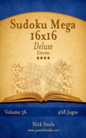 Sudoku Mega 16x16 Deluxe - Extremo - Volume 56 - 468 Jogos: (56 Sudoku)