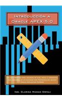Introducción a Oracle Application Express 5.0: Una guía práctica para usuarios de nivel inicial e intermedio para desarrollar aplicaciones web profesionales usando Oracle Application Express