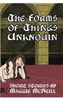 Forms of Things Unknown