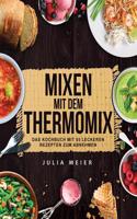 Mixen Mit Dem Thermomix(c): Das Kochbuch Mit 55 Leckeren Rezepten Zum Abnehmen - Inkl. Low Carb-Bonus