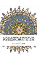 A Conceptual Framework for Islamic Architecture