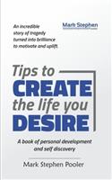 Tips to create the life you desire