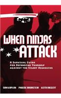 When Ninjas Attack: A Survival Guide for Defending Yourself Against the Silent Assassins