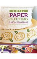 Simply Paper Cutting: Hand-Cut Paper Projects for Home Decor, Stationery & Gifts