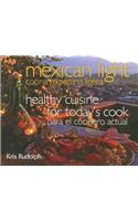 Mexican Light/Cocina Mexicana Ligera: Healthy Cuisine for Today's Cook/Para el Cocinero Actual