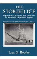 The Storied Ice: Exploration, Discovery, and Adventure in Antarctica's Peninsula Region