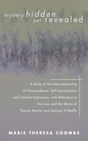 Mystery Hidden Yet Revealed: A Study of the Interrelationship of Transcendence, Self-actualization and Creative Expression, With Reference to the Lives and the Works of Thomas Mer