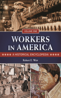 Workers in America [2 Volumes]: A Historical Encyclopedia