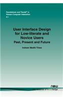 User Interface Design for Low-literate and Novice Users: Past, Present and Future(26 Foundations and Trends® in Human-Computer Interaction)