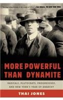 More Powerful Than Dynamite: Radicals, Plutocrats, Progressives, and New York's Year of Anarchy