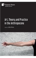 Art, Theory and Practice in the Anthropocene [Paperback, Premium Color]