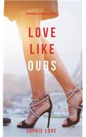 Love Like Ours (The Romance Chronicles-Book #3)