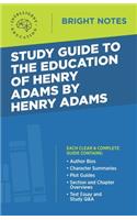 Study Guide to The Education of Henry Adams by Henry Adams: (Bright Notes)