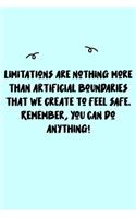 Limitations are nothing more than artificial boundaries that we create to feel safe. Remember, you can do anything! Journal: A minimalistic Lined Journal / Notebook /Journal /planner/ dairy/ calligraphy Book / lettering book/Gratitude journal/ journal wit