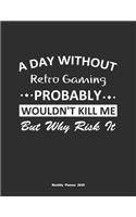 A Day Without Retro Gaming Probably Wouldn't Kill Me But Why Risk It Monthly Planner 2020