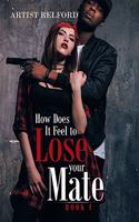 How Does It Feel to Lose Your Mate: Book 1