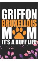 Griffon Bruxellois Mom It's Ruff Life: Cool Griffon Bruxellois Dog Journal Notebook - Griffon Bruxellois Puppy Lover Gifts - Funny Griffon Bruxellois Dog Notebook - Griffon Bruxellois Own