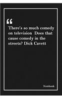 There's so much comedy on television Does that cause comedy in the streets ? Dick Cavett