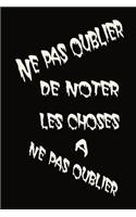 Ne pas oublier de noter les choses à ne pas oublier