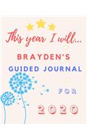 This Year I Will Brayden's 2020 Guided Journal: 2020 New Year Planner Goal Journal Gift for Brayden / Notebook / Diary / Unique Greeting Card Alternative