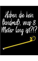 Haben die kein Bandmaß, was 8 Meter lang ist ?!?