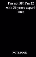 I'm not 58! I'm 22 with 36 years experience: Gratitude Notebook / Gratitude Journal Gift, 118 Pages, 6x9, Soft Cover, Matte Finish
