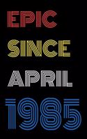 Epic Since April 1985 Notebook Birthday Gift For Women/Men/Boss/Coworkers/Colleagues/Students/Friends.
