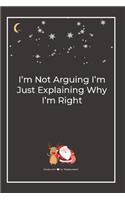 I'm Not Arguing I'm Just Explaining Why I'm Right