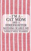 I'm a Cat Mom and a Firefighter Nothing Scares Me Weekly Meal Planner