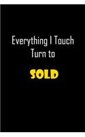 Everything I Touch Turn To SOLD