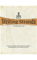 Writing Strands: Beginning 1: Beginning 1: Focuses on Skills Such as Sentence Variety, Paragraphing, and Writing Narratives