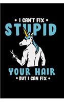 Hairdresser Notebook Unicorn I Can't Fix Stupid But I Can Fix Your Hair