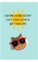 I Work Hard So My Cat Can Have a Better Life: Blank Lined Notebook Journal & Planner - Funny Humor Cat Lover Notebook Gift for women