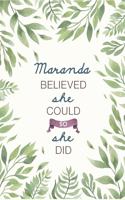 Maranda Believed She Could So She Did: Cute Personalized Name Journal / Notebook / Diary Gift For Writing & Note Taking For Women and Girls (6 x 9 - 110 Blank Lined Pages)