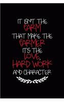 It Isn't The Farm That Makes The Farmer It's The Love, Hard Work And Character.