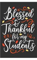 Blessed & Thankful For My Students: Blessed & Thankful For My Students Gift 6x9 Journal Gift Notebook with 125 Lined Pages