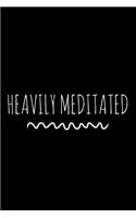Heavily Meditated