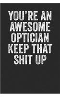 You're Are An Awesome Optician Keep That Shit Up