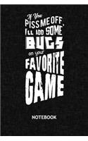 If You Piss Me Off I'll Add Some Bugs