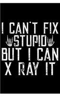 I Can't Fix Stupid But I Can X-Ray It