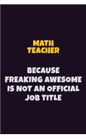 math teacher, Because Freaking Awesome Is Not An Official Job Title
