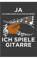 Ja ich habe einen Plan für die Rente, ich spiele Gitarre