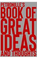 Petronille's Book of Great Ideas and Thoughts: 150 Page Dotted Grid and individually numbered page Notebook with Colour Softcover design. Book format: 6 x 9 in