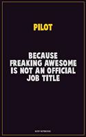 Pilot, Because Freaking Awesome Is Not An Official Job Title: Career Motivational Quotes 6x9 120 Pages Blank Lined Notebook Journal