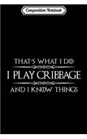 Composition Notebook: Cribbage Player - Funny I Play Cribbage & Know Things Journal/Notebook Blank Lined Ruled 6x9 100 Pages