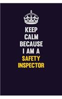 Keep Calm Because I Am A Safety Inspector: Motivational and inspirational career blank lined gift notebook with matte finish