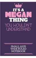 It's A Megan Thing You Wouldn't Understand Small (6x9) Wide Ruled Notebook