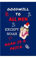 Goodwill To All Men Except Noah Noah Is A Prick